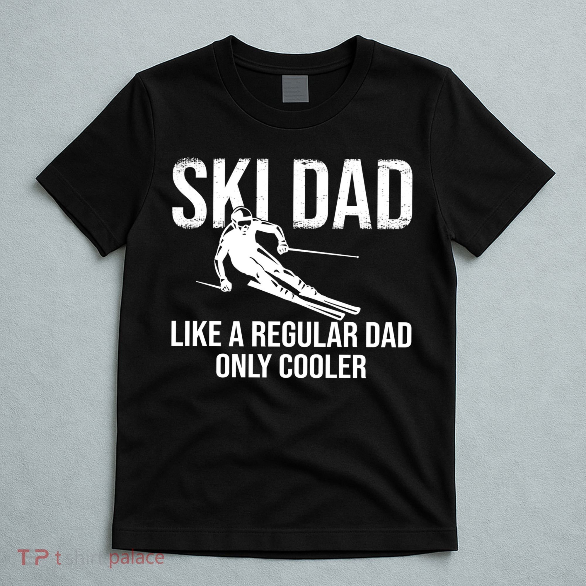 Ski Dad Like A Regular Dad Only Way Cooler Daddy Skier Gift T-Shirt