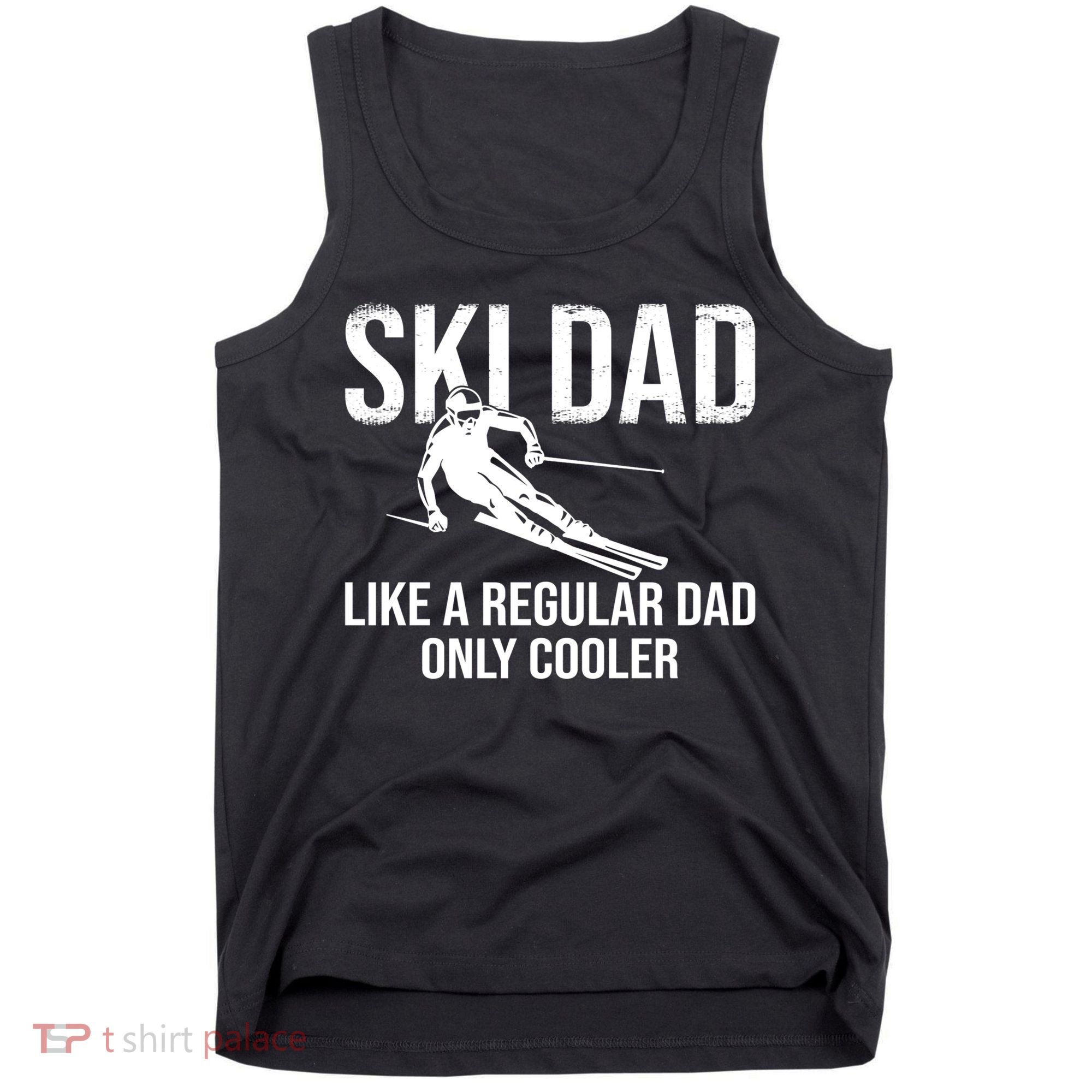 Ski Dad Like A Regular Dad Only Way Cooler Daddy Skier Gift Tank Top