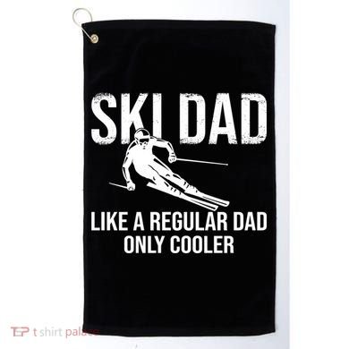 Ski Dad Like A Regular Dad Only Way Cooler Daddy Skier Gift Golf Towel