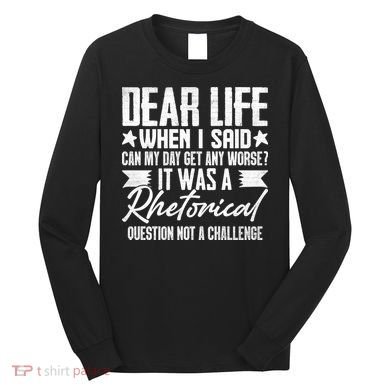 Sarcasm Dear Life Funny Sarcastic Long Sleeve Shirt
