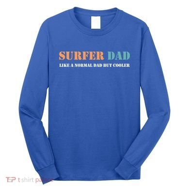 Surfer Dad Like A Normal Dad But Cooler Father Gift Surfing Gift Long Sleeve Shirt