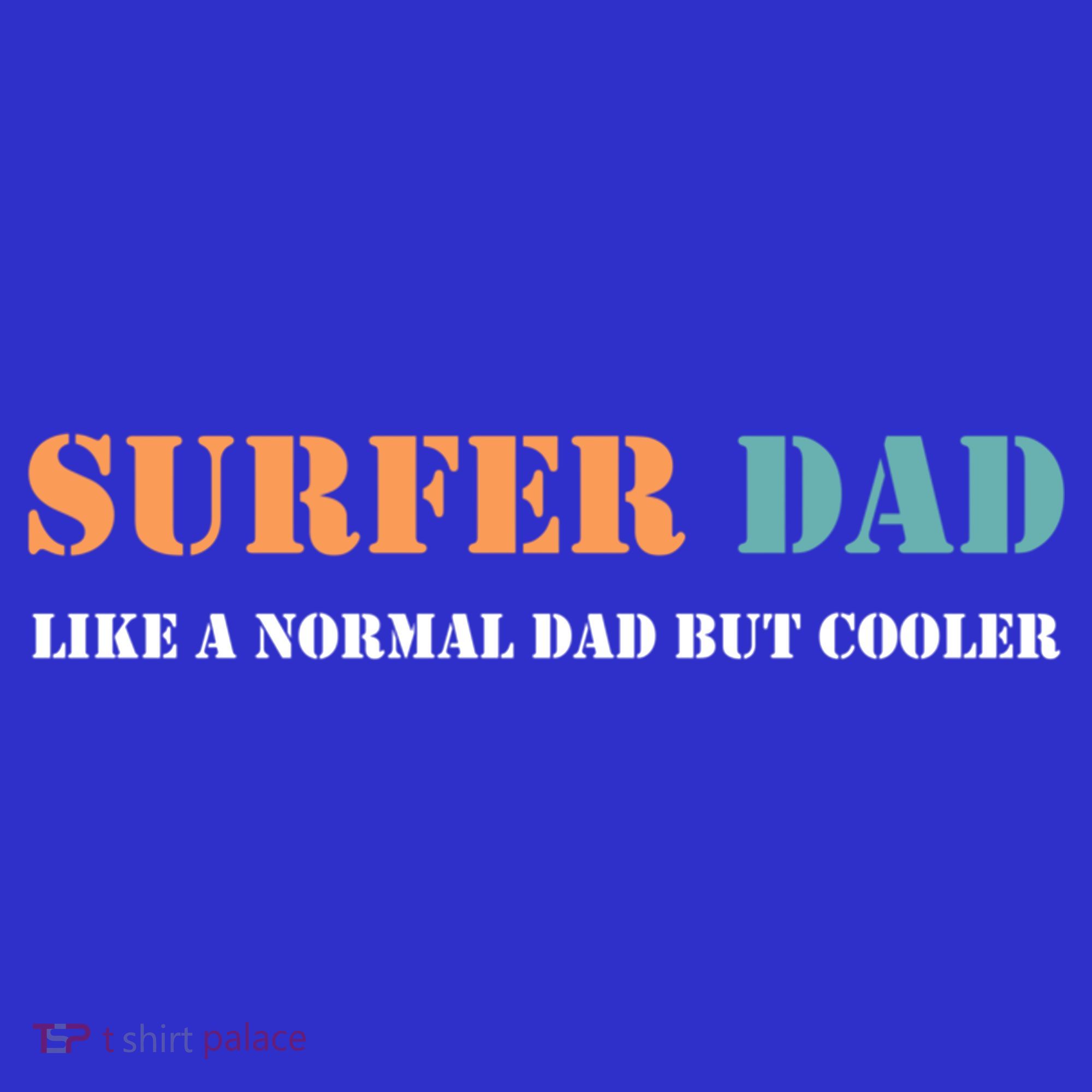 Surfer Dad Like A Normal Dad But Cooler Father Gift Surfing Gift T-Shirt