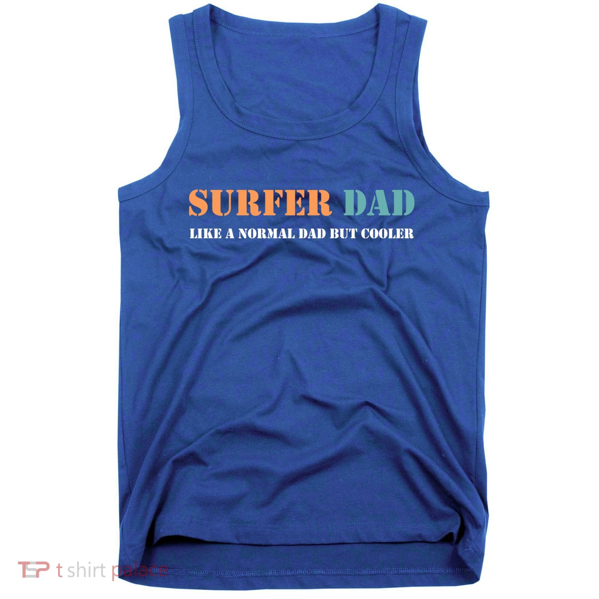 Surfer Dad Like A Normal Dad But Cooler Father Gift Surfing Gift Tank Top