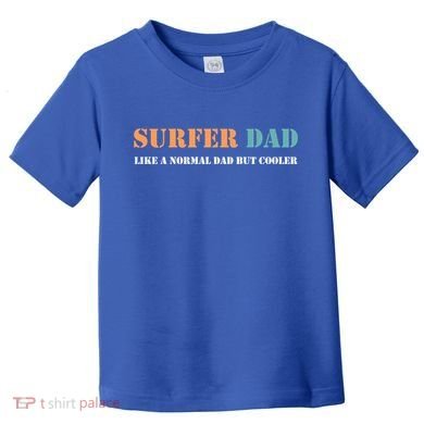 Surfer Dad Like A Normal Dad But Cooler Father Gift Surfing Gift Toddler T-Shirt