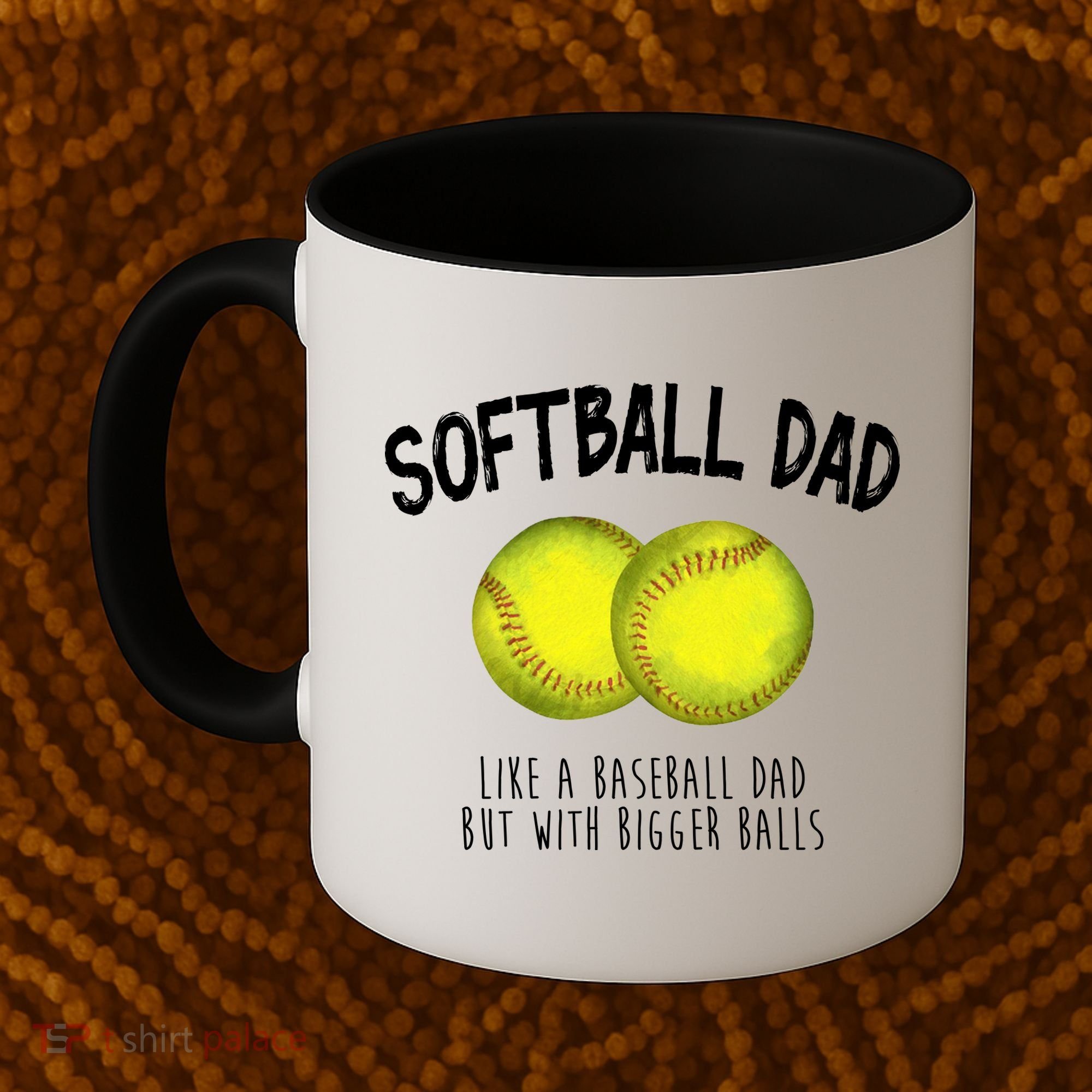 Softball Dad Like A Baseball Dad But With Bigger Balls Funny Coffee Mug