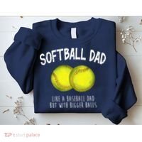 Softball Dad Like A Baseball Dad But With Bigger Balls Funny Sweatshirt thumb 2