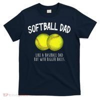 Softball Dad Like A Baseball Dad But With Bigger Balls Funny T-Shirt thumb 0