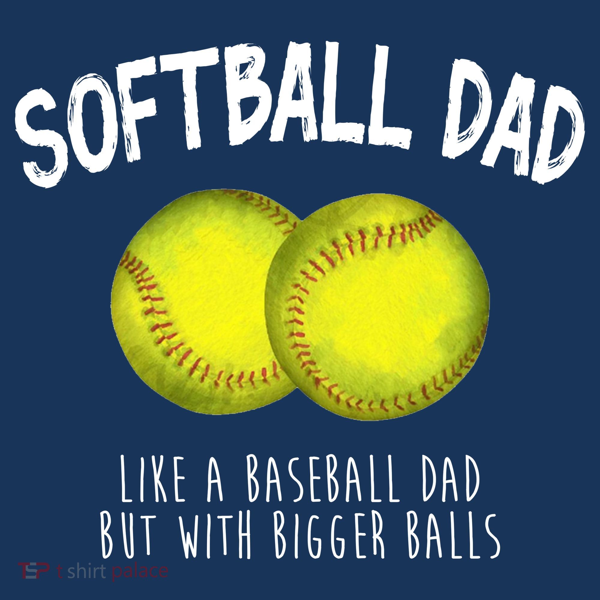 Softball Dad Like A Baseball Dad But With Bigger Balls Funny T-Shirt