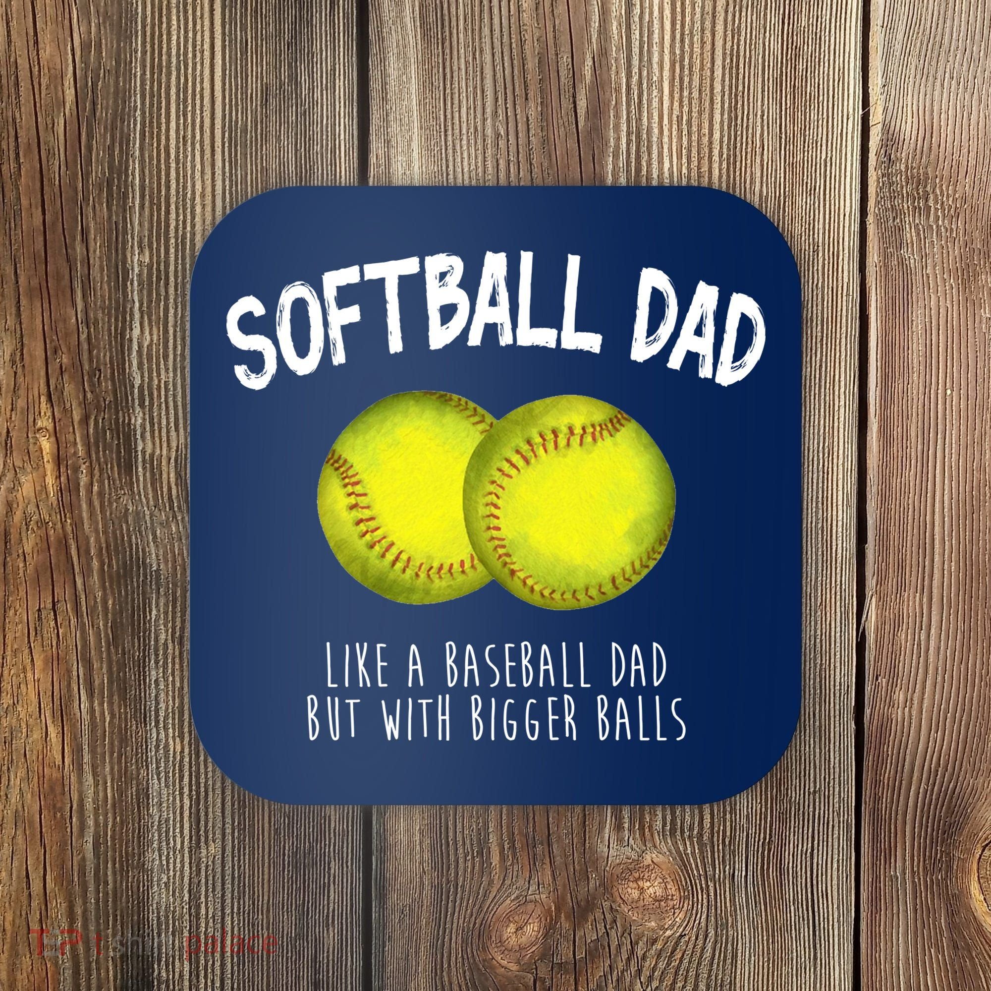Softball Dad Like A Baseball Dad But With Bigger Balls Funny Coaster