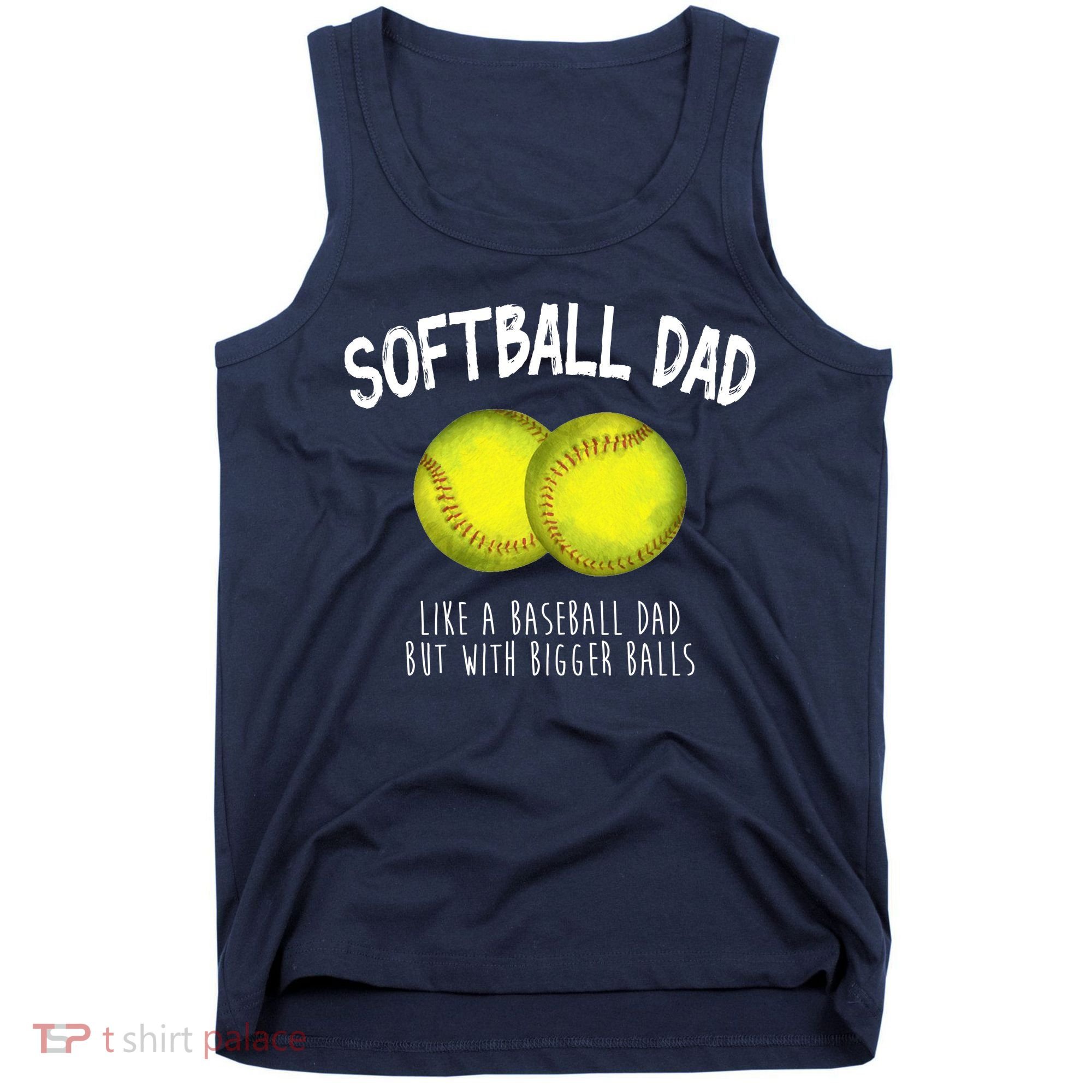 Softball Dad Like A Baseball Dad But With Bigger Balls Funny Tank Top