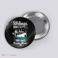 Siblings Don’t Let Siblings Cruise Alone Funny Button thumb 0