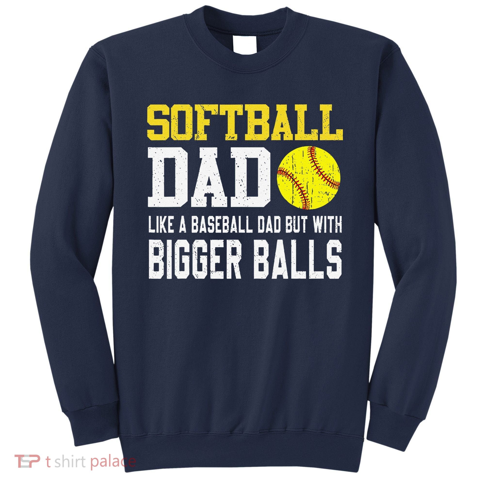 Softball Dad Like A Baseball But With Bigger Balls FatherS Sweatshirt