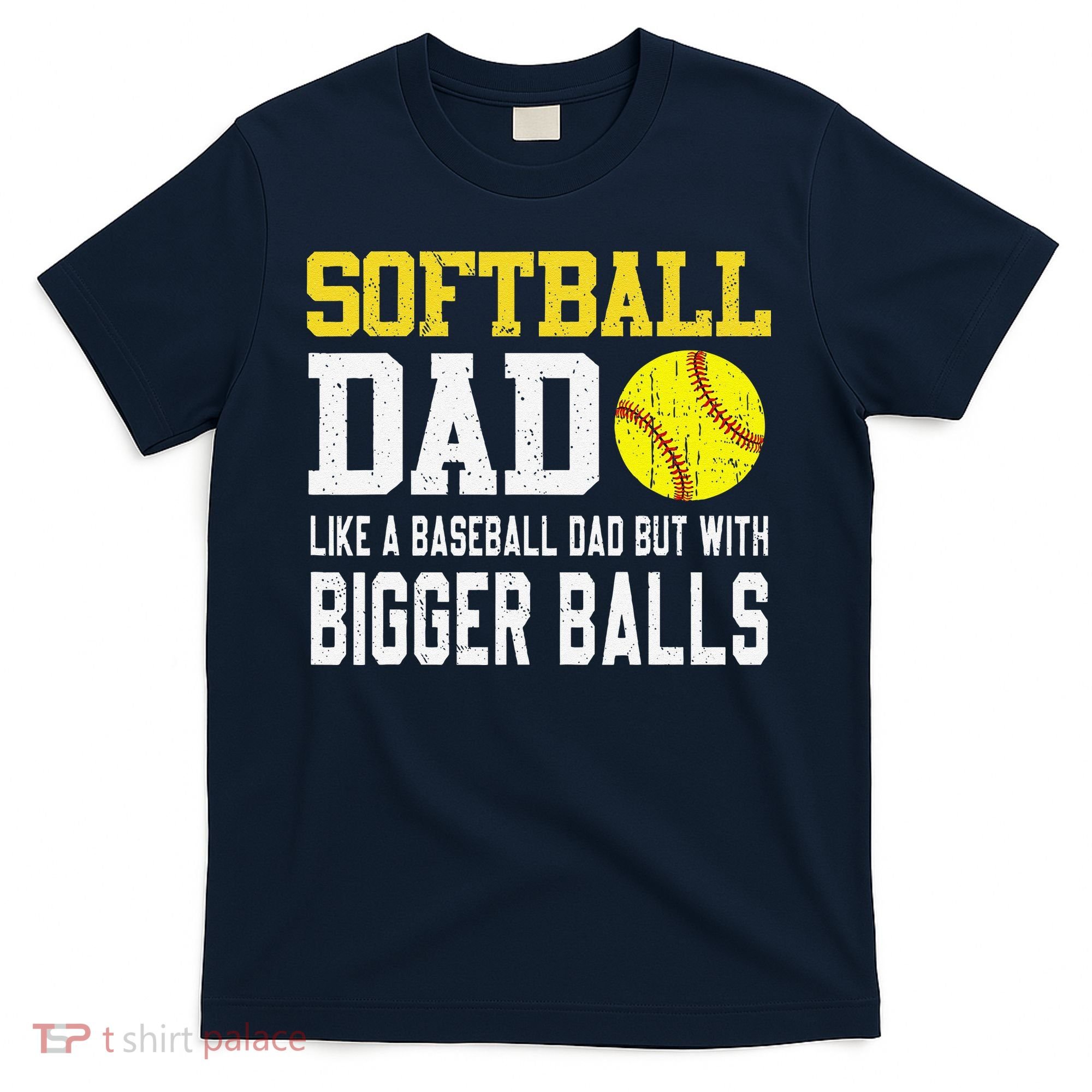 Softball Dad Like A Baseball But With Bigger Balls FatherS T-Shirt