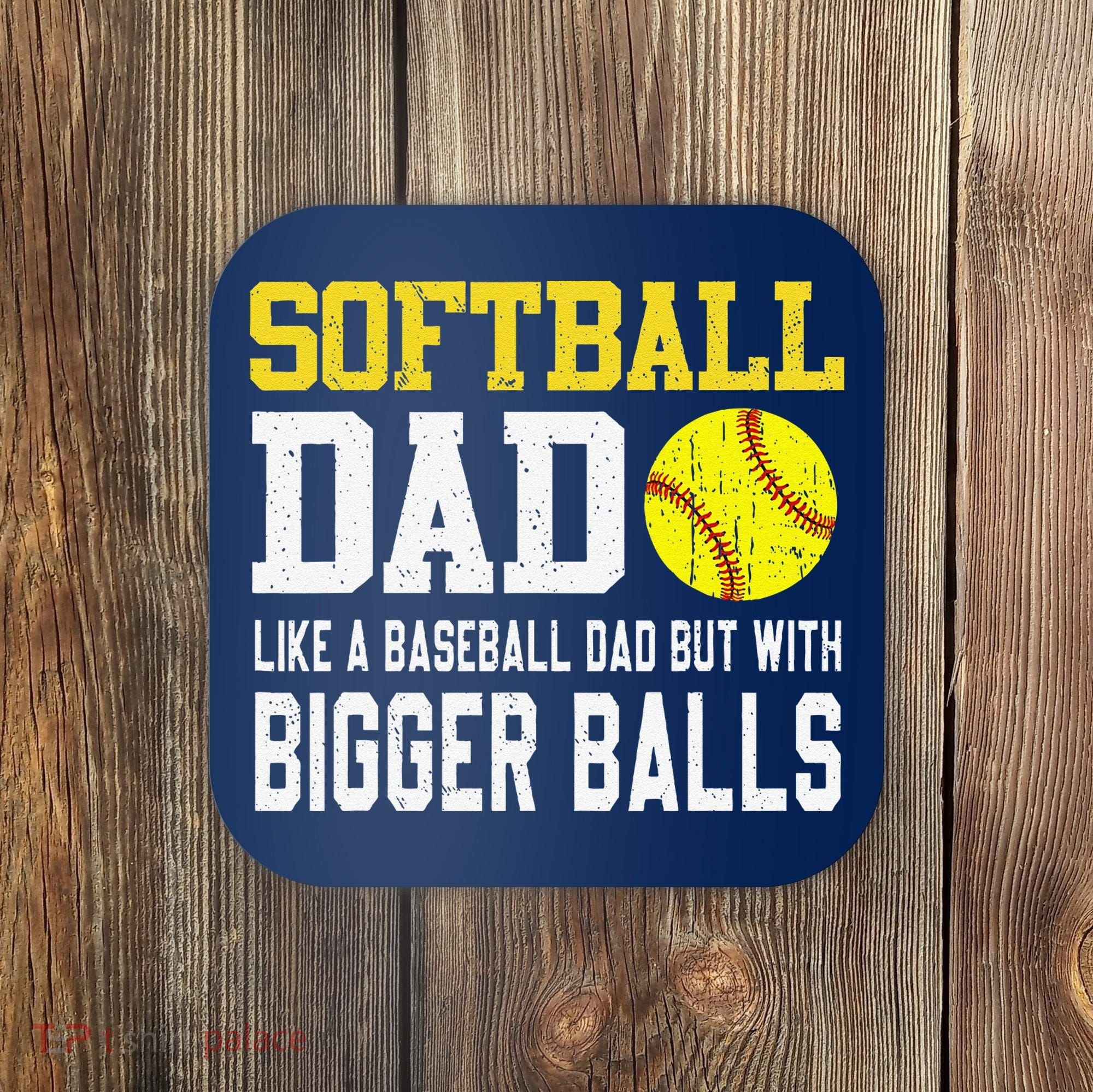 Softball Dad Like A Baseball But With Bigger Balls FatherS Coaster