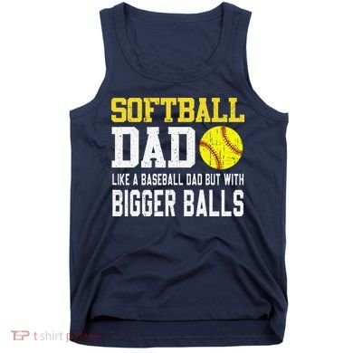 Softball Dad Like A Baseball But With Bigger Balls FatherS Tank Top