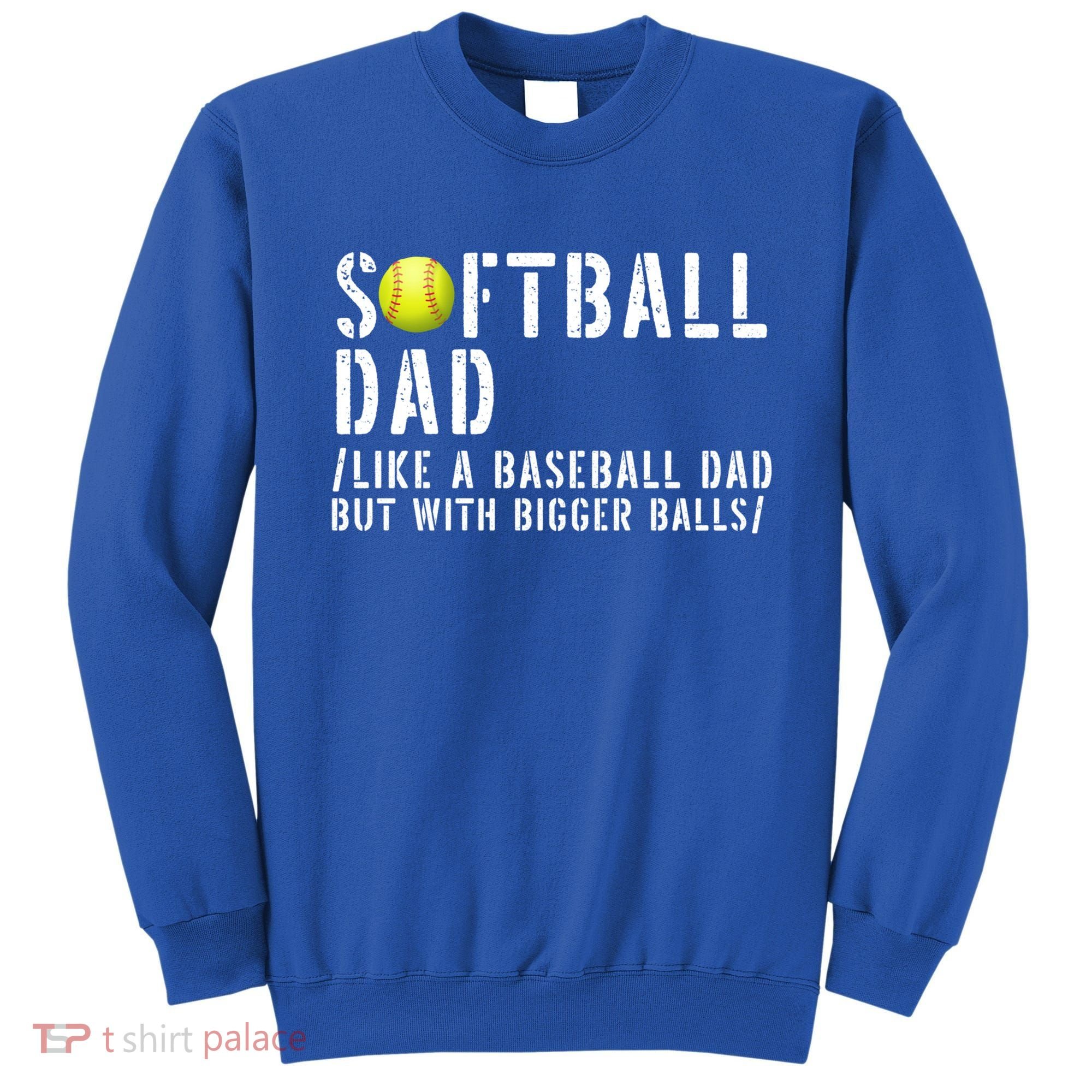 Softball Dad Like A Baseball But With Bigger Balls Fathers Cool Gift Sweatshirt