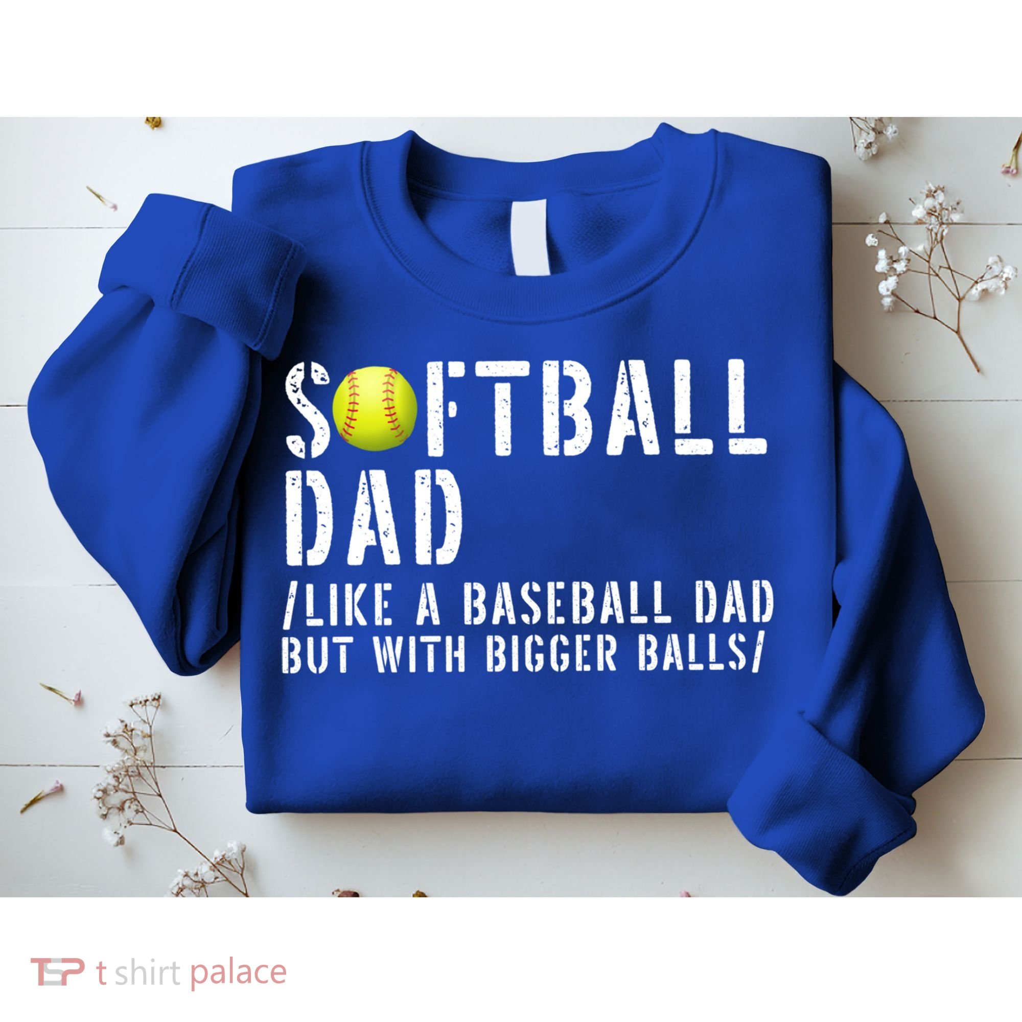 Softball Dad Like A Baseball But With Bigger Balls Fathers Cool Gift Sweatshirt