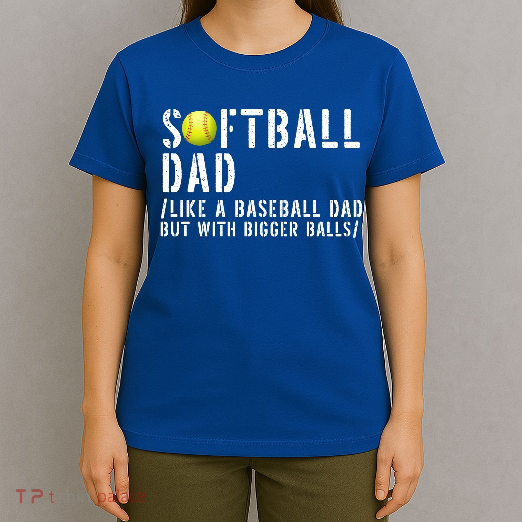 Softball Dad Like A Baseball But With Bigger Balls Fathers Cool Gift T-Shirt