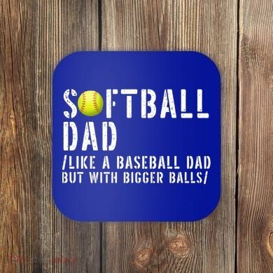 Softball Dad Like A Baseball But With Bigger Balls Fathers Cool Gift Coaster
