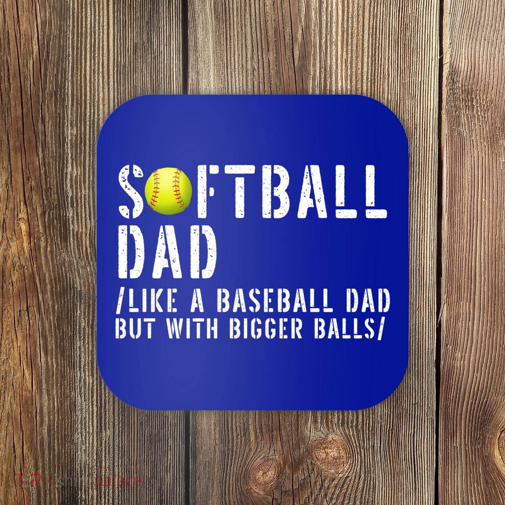Softball Dad Like A Baseball But With Bigger Balls Fathers Cool Gift Coaster