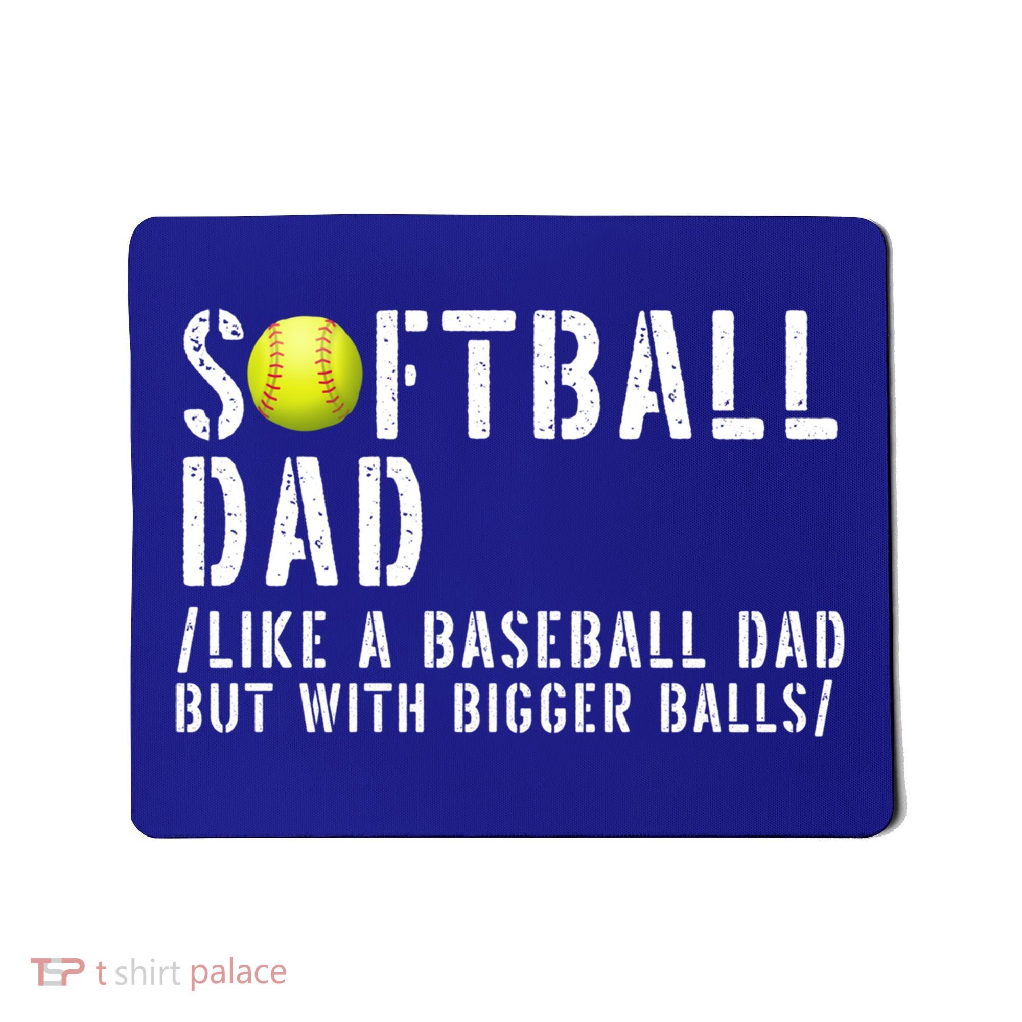 Softball Dad Like A Baseball But With Bigger Balls Fathers Cool Gift Mousepad