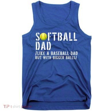 Softball Dad Like A Baseball But With Bigger Balls Fathers Cool Gift Tank Top