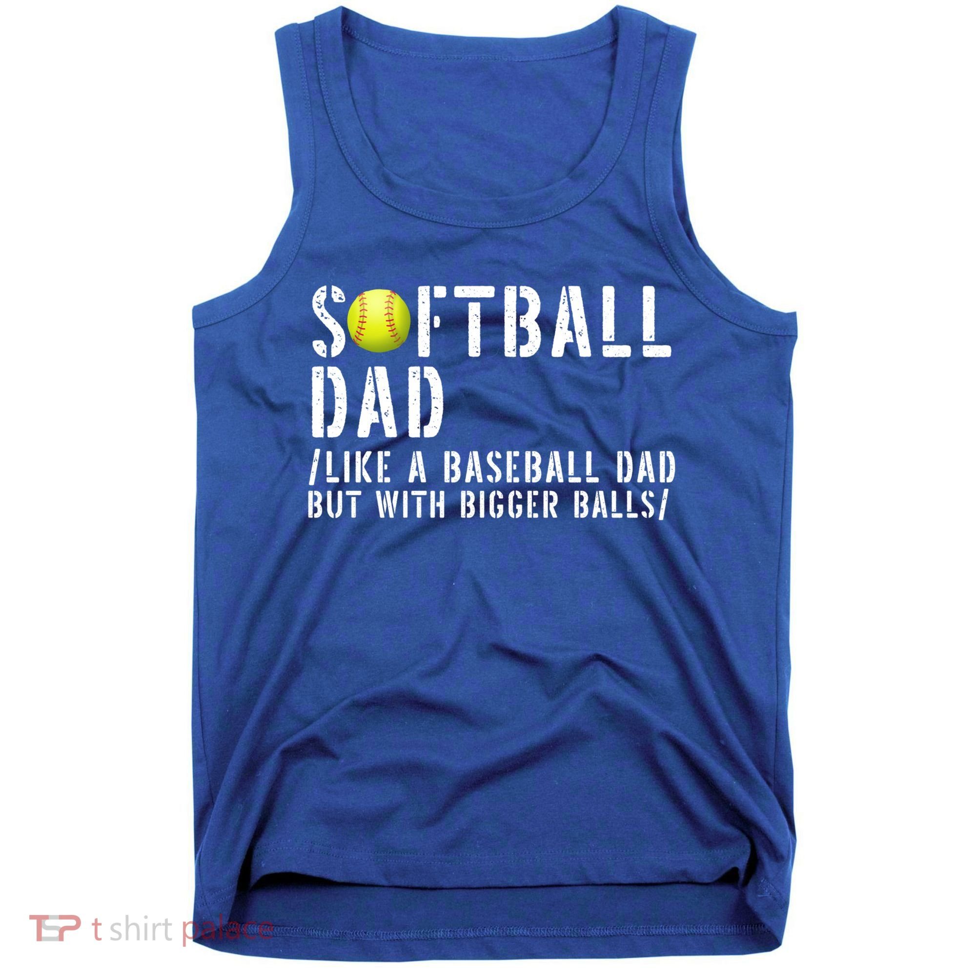 Softball Dad Like A Baseball But With Bigger Balls Fathers Cool Gift Tank Top