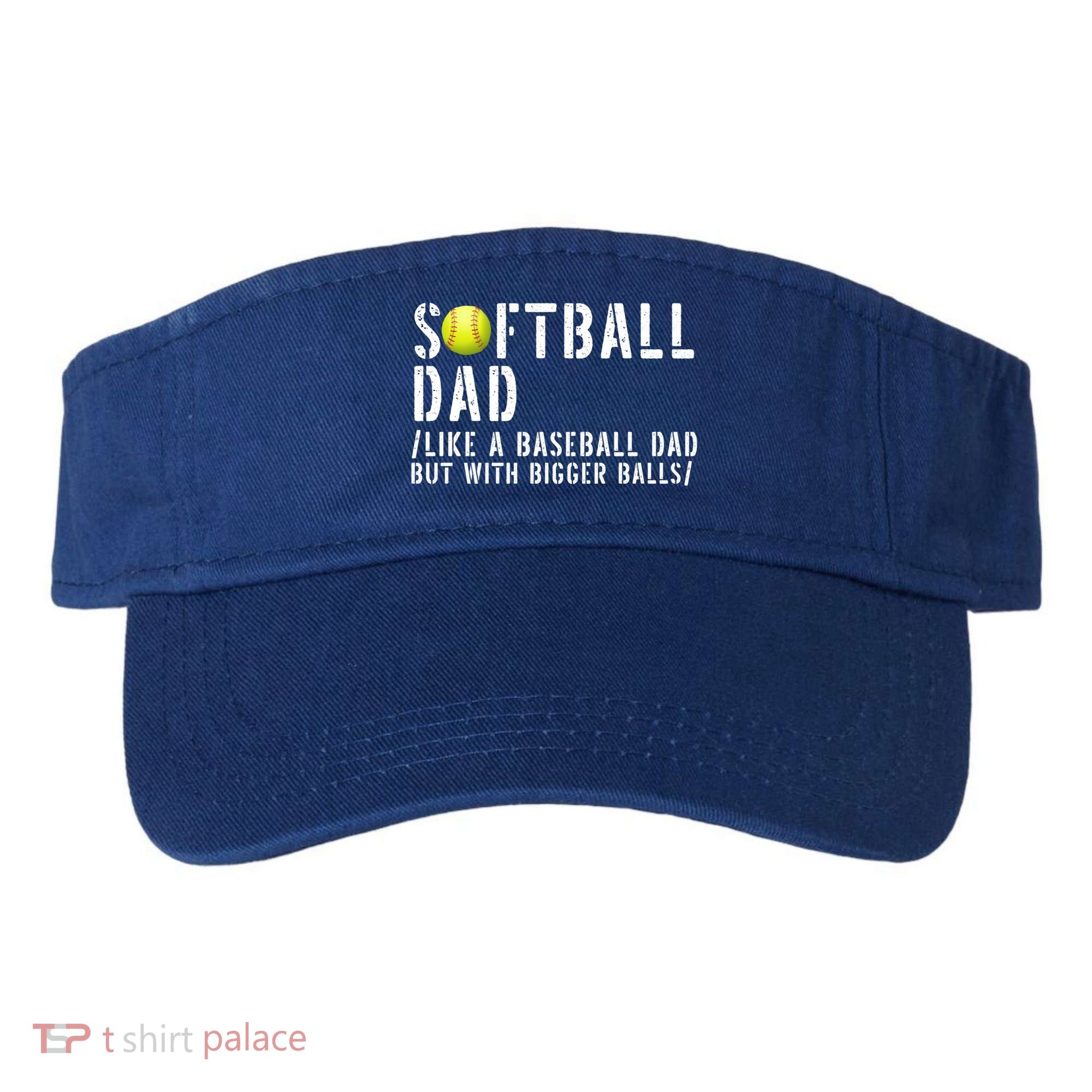 Softball Dad Like A Baseball But With Bigger Balls Fathers Cool Gift Visor