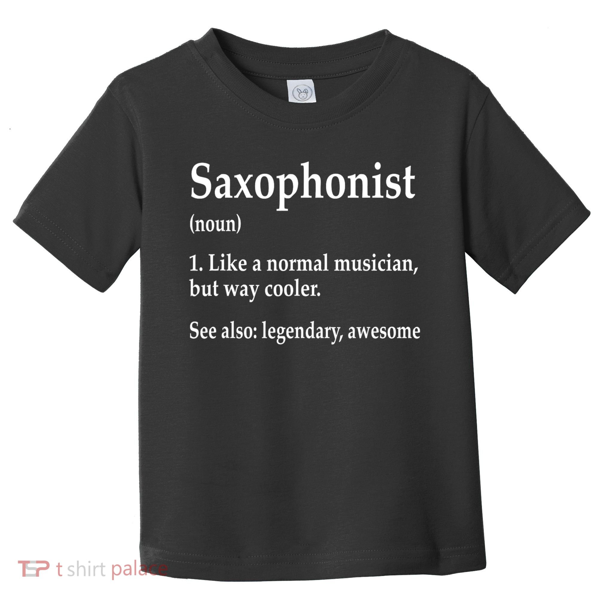 Saxophonist Definition Like A Normal Musician Saxophone Toddler T-Shirt
