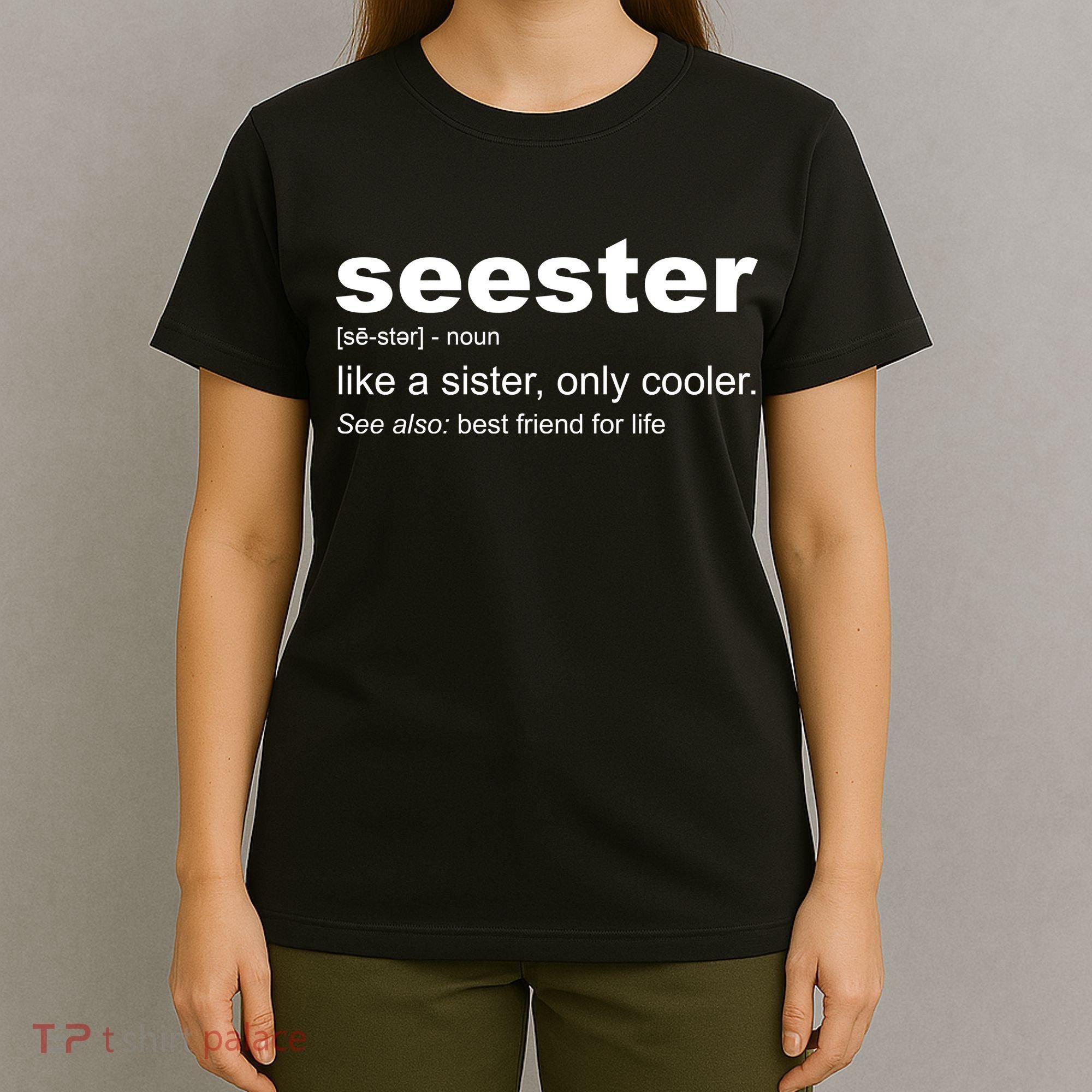 Seester Definition Like A Sister Only Cooler T-Shirt