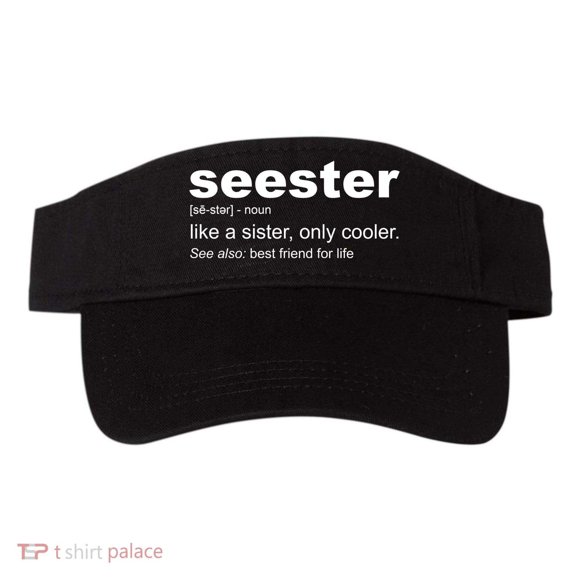 Seester Definition Like A Sister Only Cooler Visor