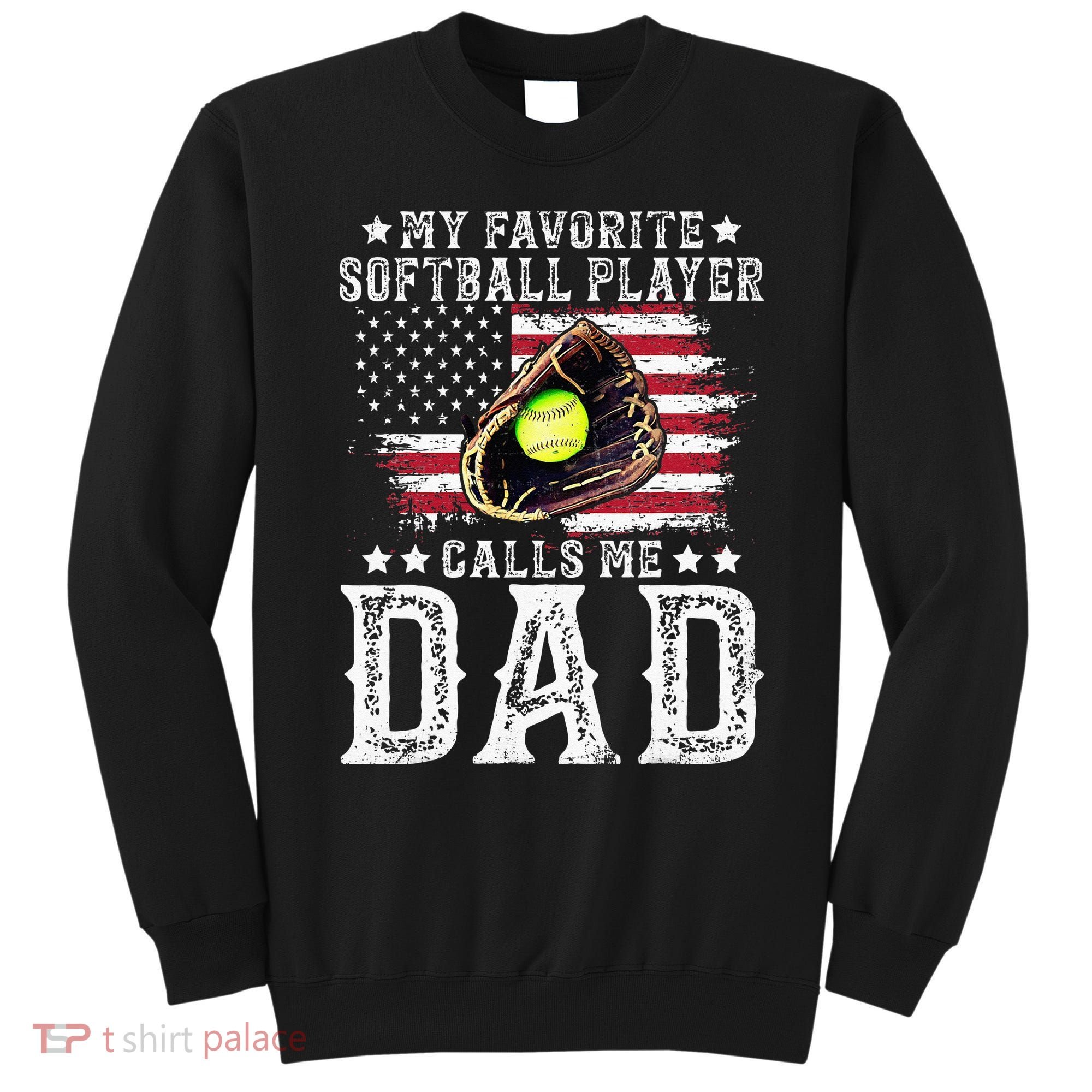 Softball Dad My Favorite Softball Player Calls Me Dad Sweatshirt