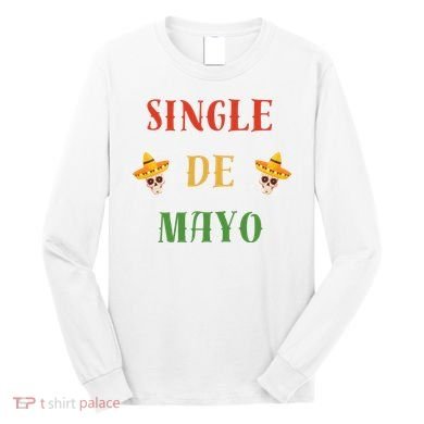 Single De Mayo (Cinco De Mayo) Long Sleeve Shirt