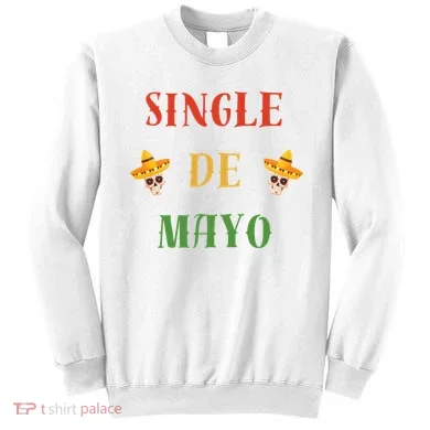 Single De Mayo (Cinco De Mayo) Sweatshirt