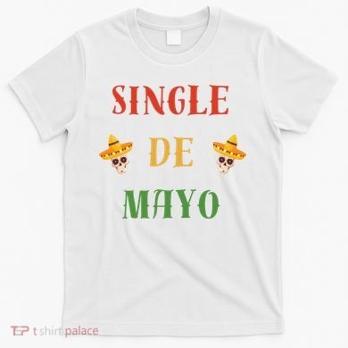 Single De Mayo (Cinco De Mayo) T-Shirt