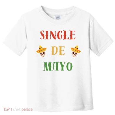 Single De Mayo (Cinco De Mayo) Toddler T-Shirt