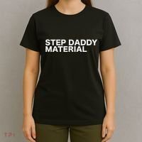 Step Daddy Material Funny Sarcastic Humorous Statement Quote T-Shirt thumb 4