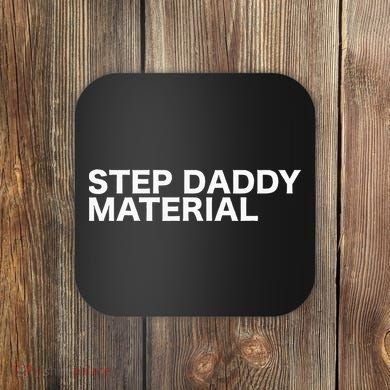 Step Daddy Material Funny Sarcastic Humorous Statement Quote Coaster