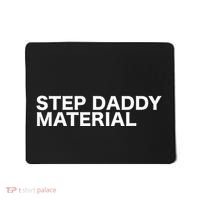 Step Daddy Material Funny Sarcastic Humorous Statement Quote Mousepad thumb 0