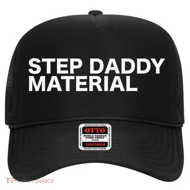 Step Daddy Material Funny Sarcastic Humorous Statement Quote Hat
