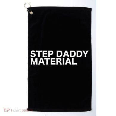 Step Daddy Material Funny Sarcastic Humorous Statement Quote Golf Towel
