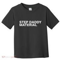 Step Daddy Material Funny Sarcastic Humorous Statement Quote Toddler T-Shirt thumb 0