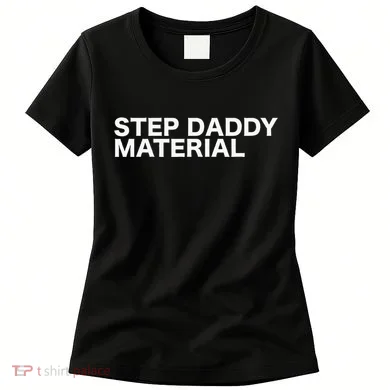 Step Daddy Material Funny Sarcastic Humorous Statement Quote Women's T-Shirt