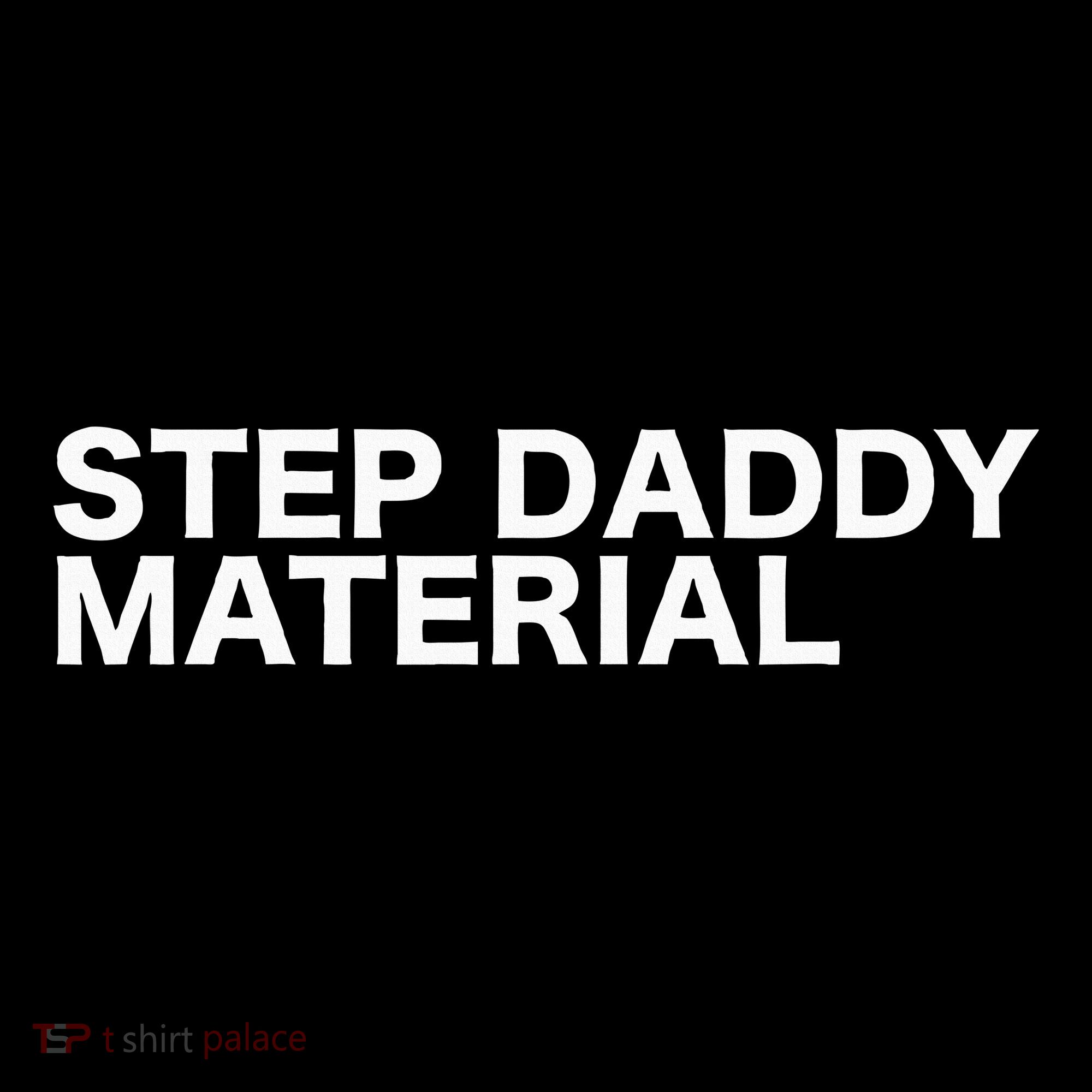 Step Daddy Material Funny Sarcastic Humorous Statement Quote Women's T-Shirt