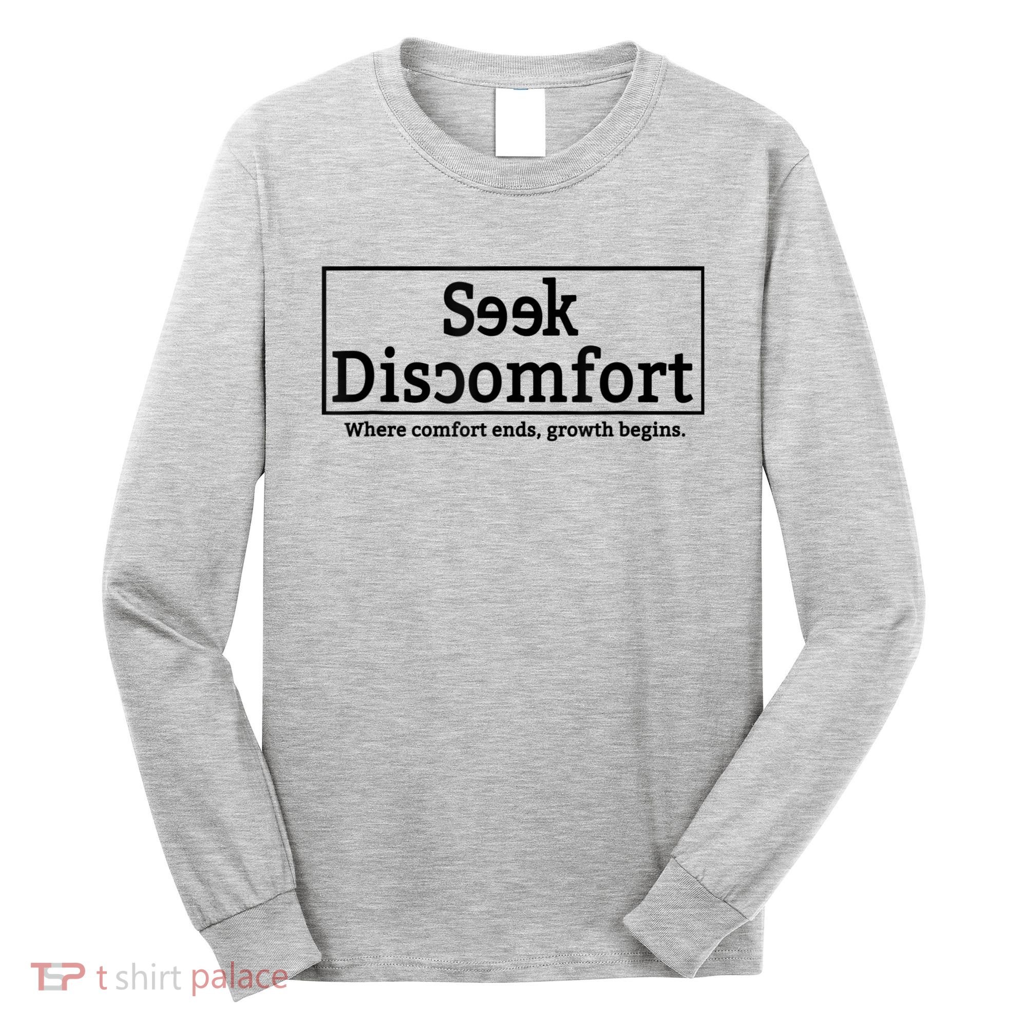 Seek Discomfort Motivational Quote Inspirational Change Long Sleeve Shirt