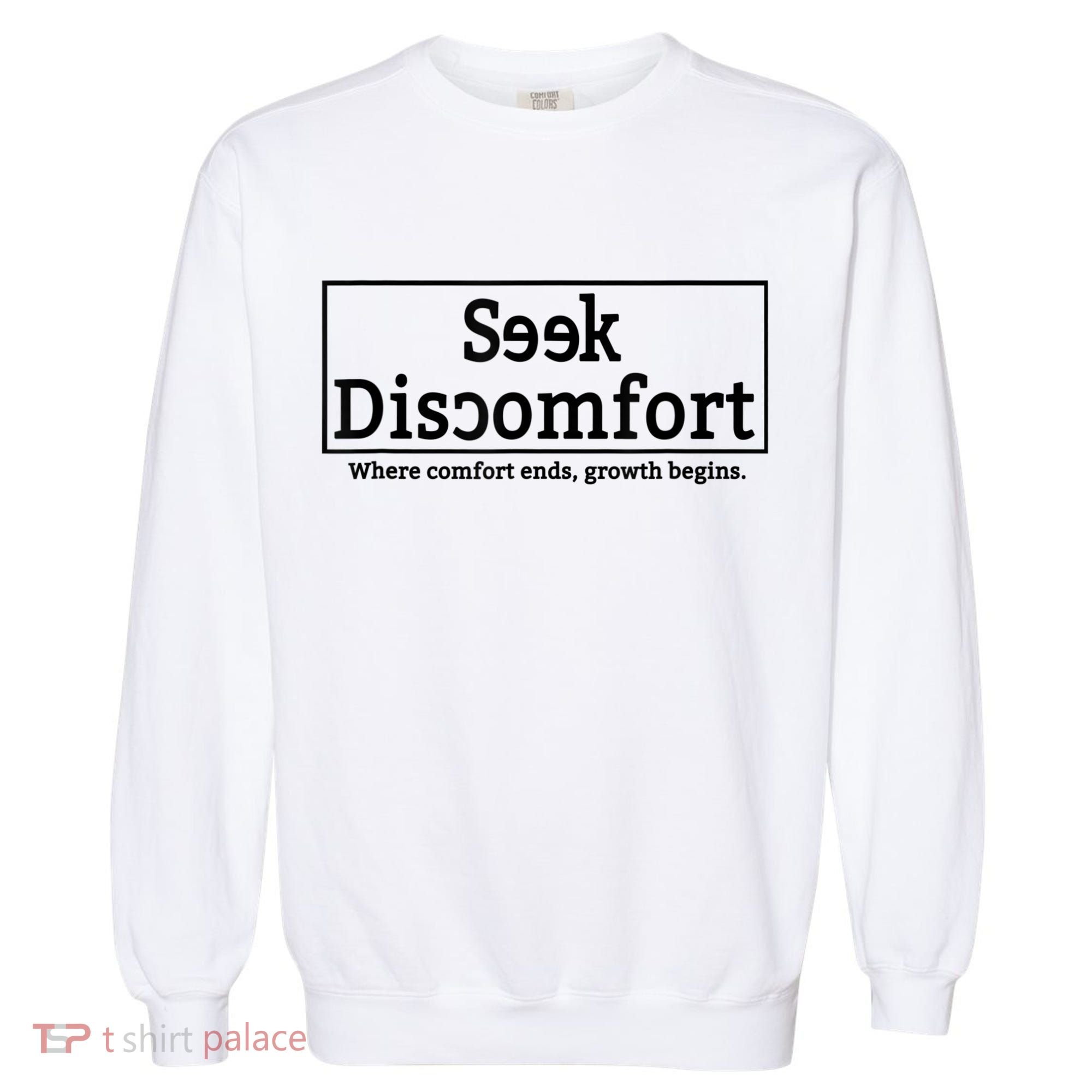 Seek Discomfort Motivational Quote Inspirational Change Garment-Dyed Sweatshirt