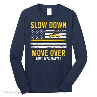 Slow Down Move Over Tow Lives Matter Driver American Flag Long Sleeve Shirt