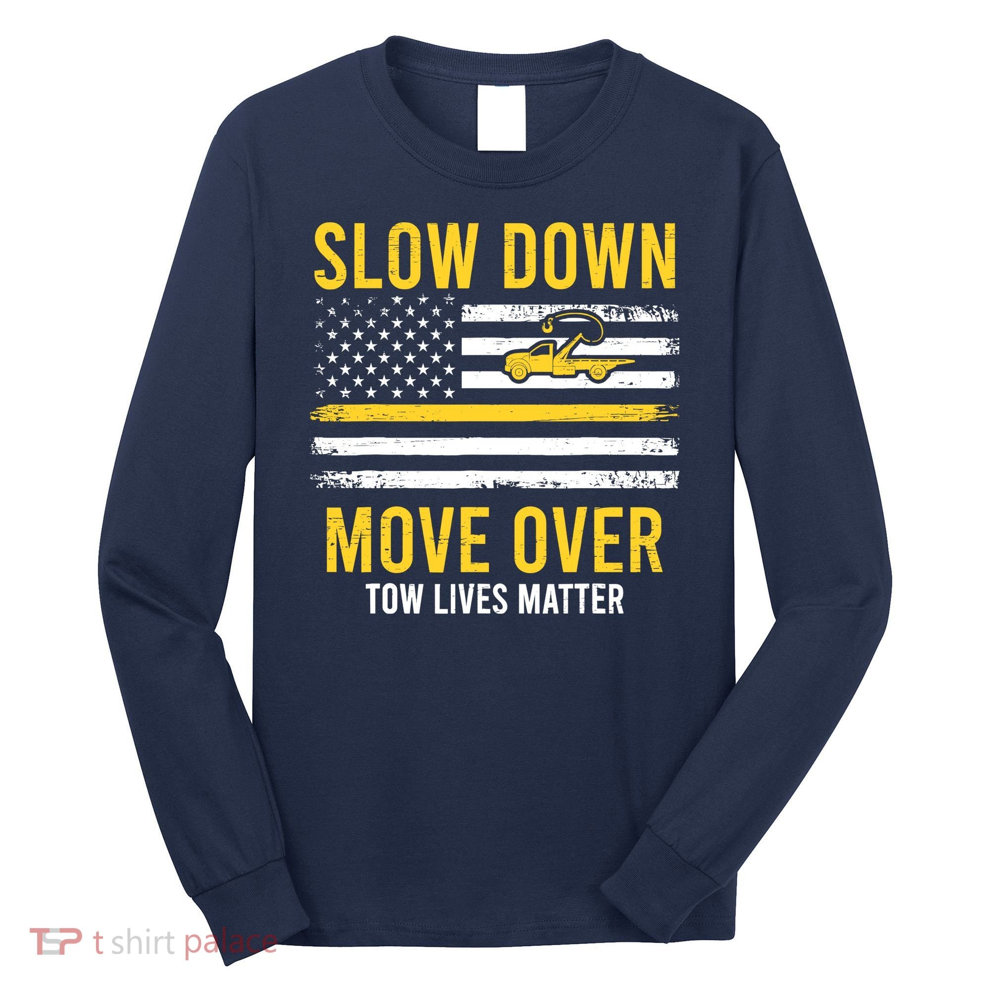 Slow Down Move Over Tow Lives Matter Driver American Flag Long Sleeve Shirt