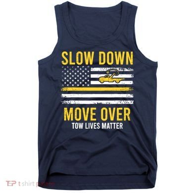 Slow Down Move Over Tow Lives Matter Driver American Flag Tank Top