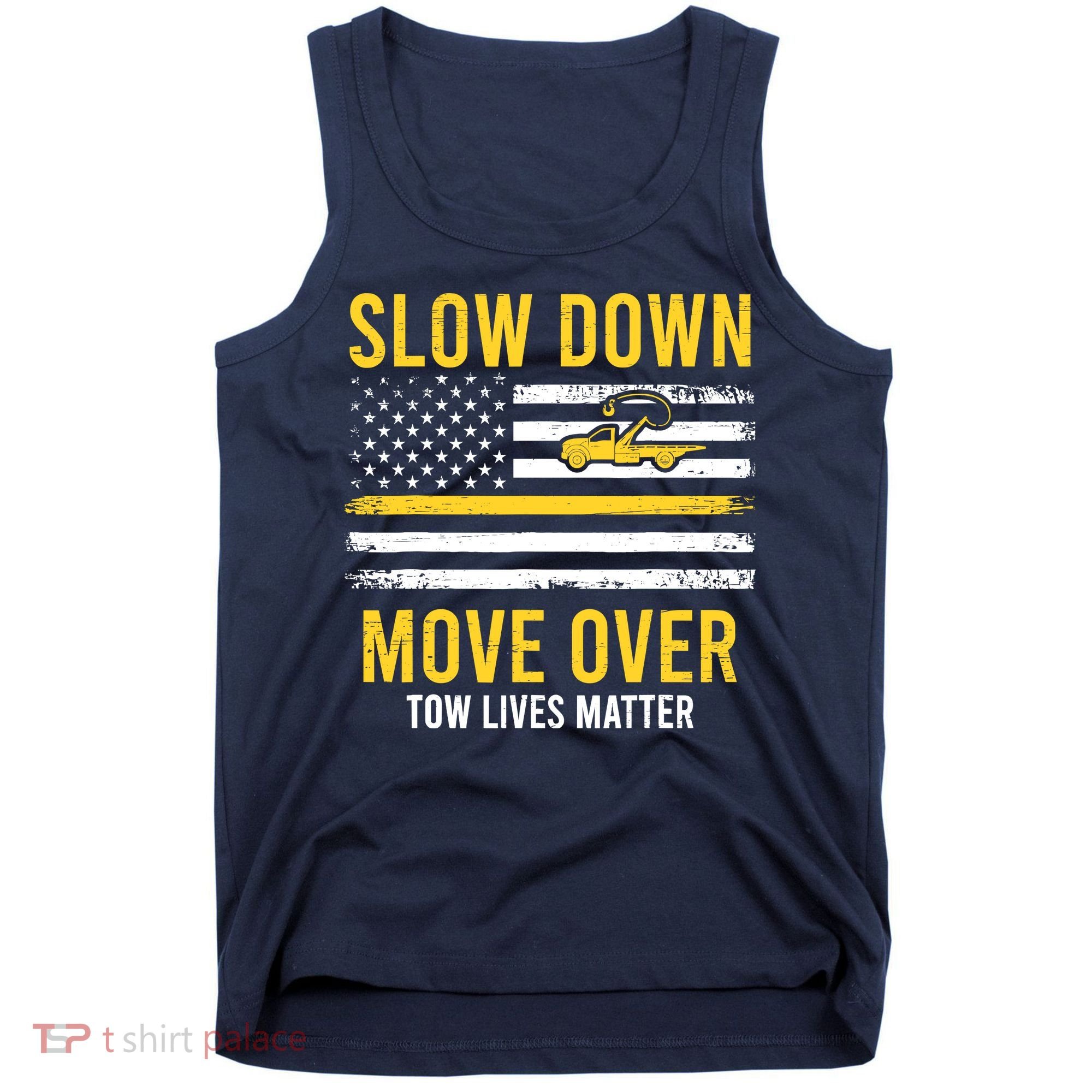Slow Down Move Over Tow Lives Matter Driver American Flag Tank Top